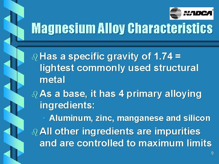 Magnesium Alloy Characteristics b Has a specific gravity of 1. 74 = lightest commonly