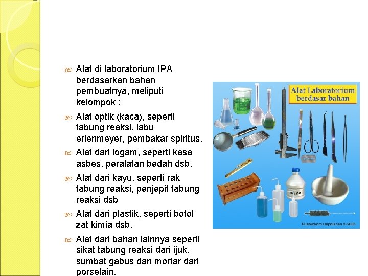  Alat di laboratorium IPA berdasarkan bahan pembuatnya, meliputi kelompok : Alat optik (kaca),