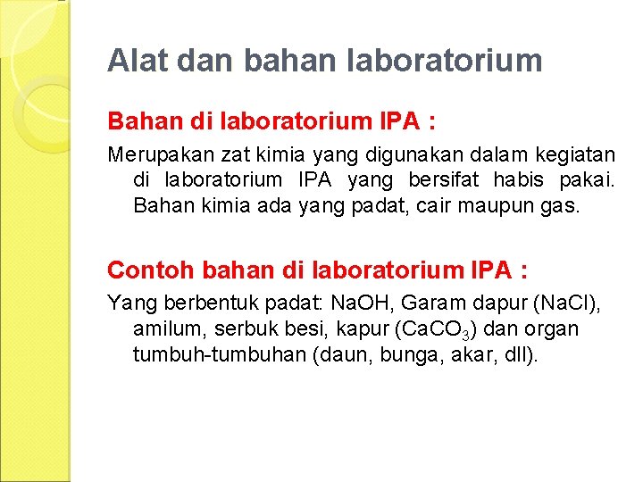 Alat dan bahan laboratorium Bahan di laboratorium IPA : Merupakan zat kimia yang digunakan