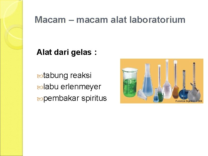 Macam – macam alat laboratorium Alat dari gelas : tabung reaksi labu erlenmeyer pembakar