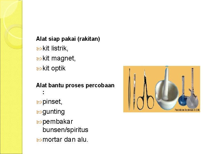 Alat siap pakai (rakitan) kit listrik, kit magnet, kit optik Alat bantu proses percobaan