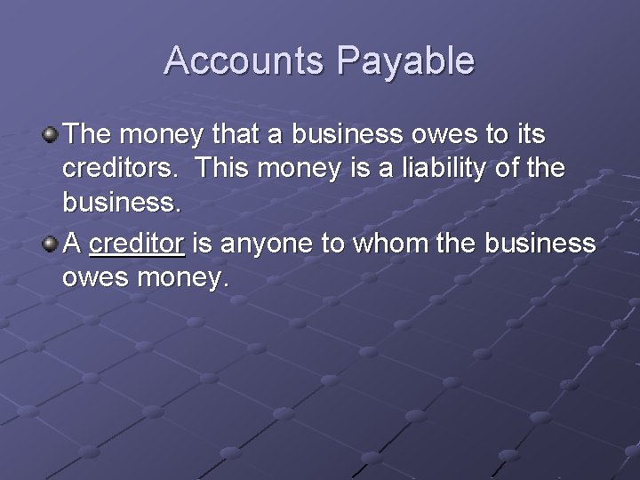 Accounts Payable The money that a business owes to its creditors. This money is