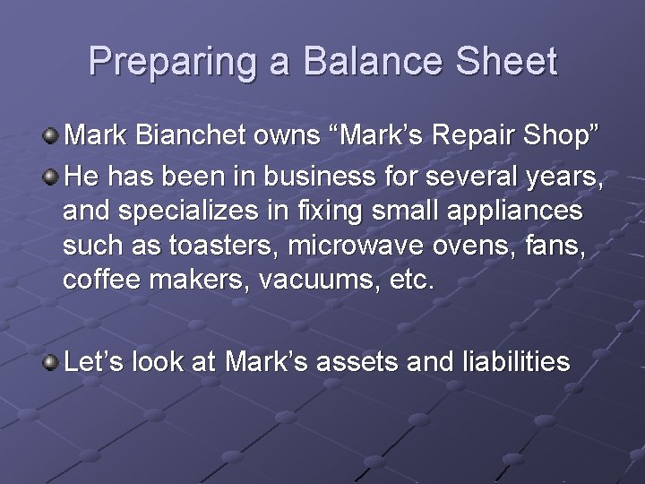 Preparing a Balance Sheet Mark Bianchet owns “Mark’s Repair Shop” He has been in