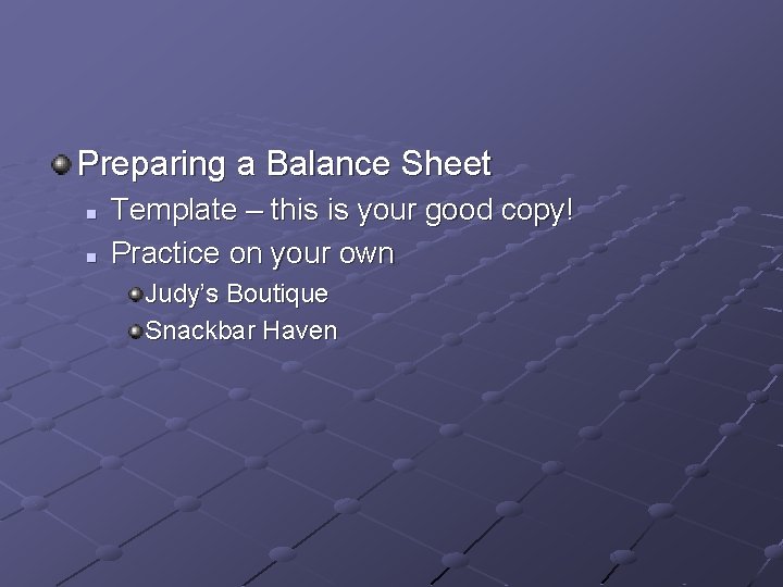 Preparing a Balance Sheet n n Template – this is your good copy! Practice