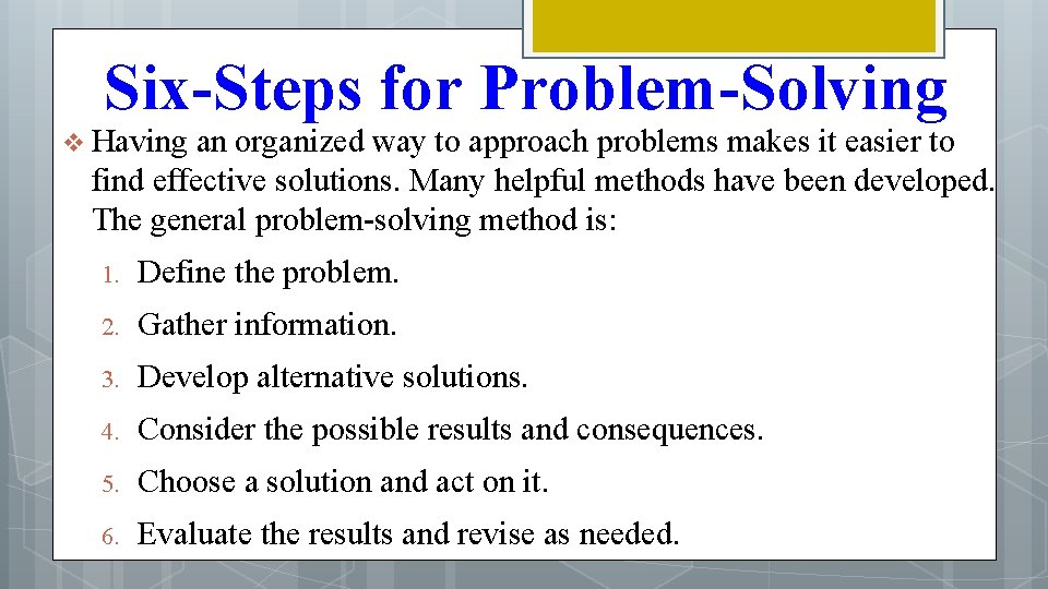 Six-Steps for Problem-Solving v Having an organized way to approach problems makes it easier