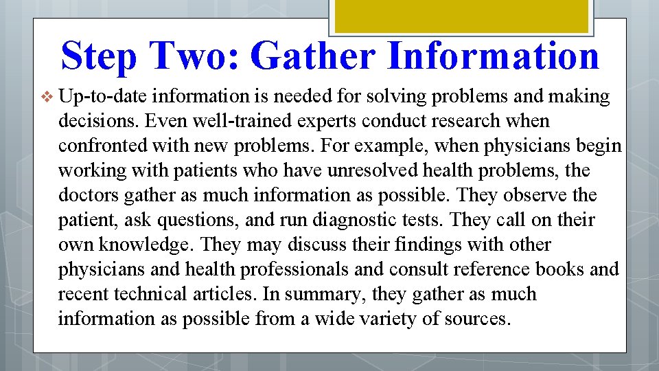 Step Two: Gather Information v Up-to-date information is needed for solving problems and making