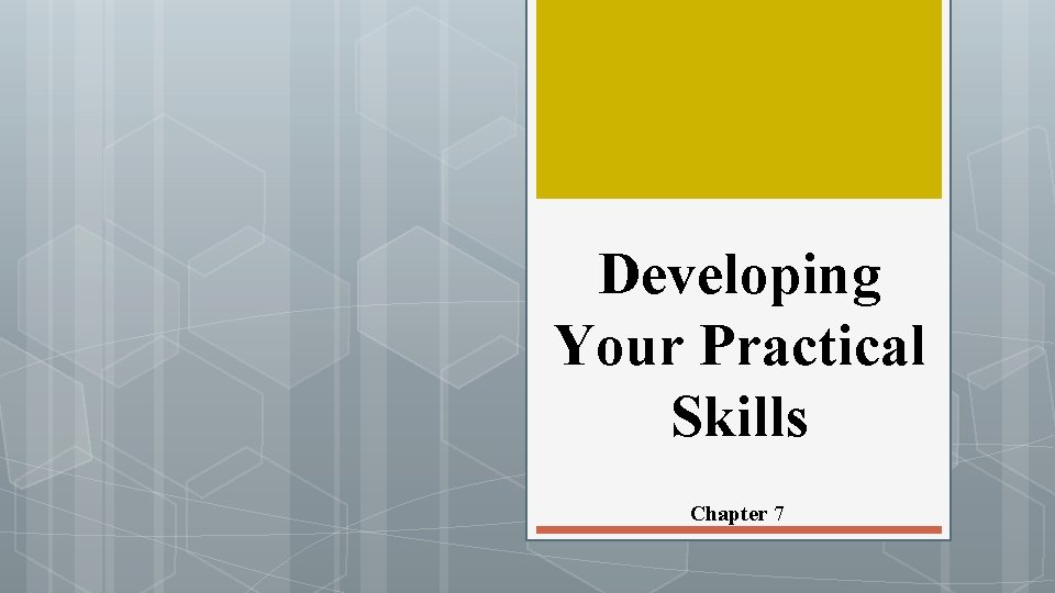 Developing Your Practical Skills Chapter 7 