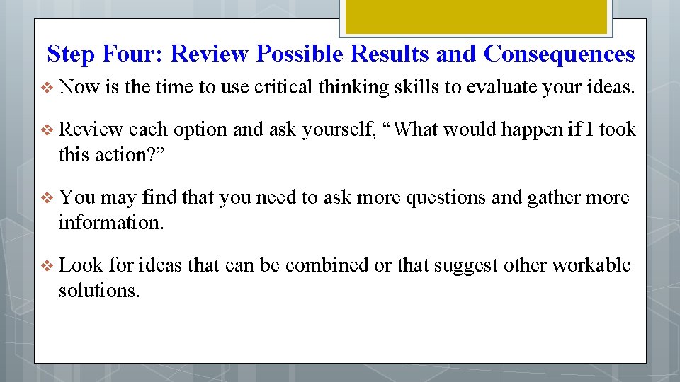 Step Four: Review Possible Results and Consequences v Now is the time to use