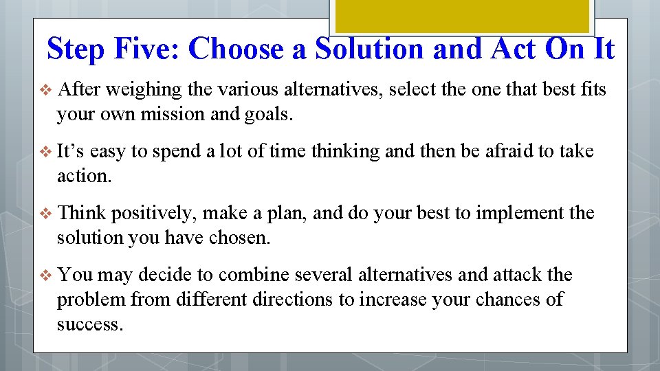 Step Five: Choose a Solution and Act On It v After weighing the various