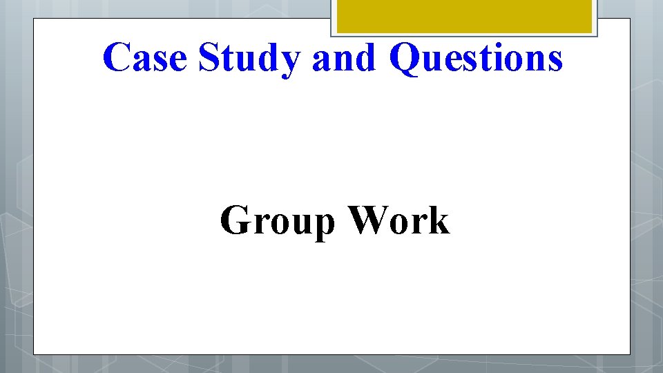 Case Study and Questions Group Work 