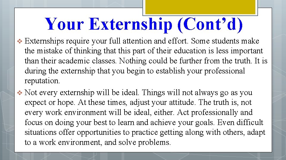 Your Externship (Cont’d) Externships require your full attention and effort. Some students make the