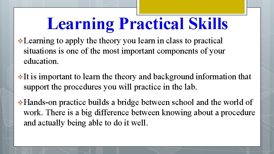 Learning Practical Skills v Learning to apply theory you learn in class to practical
