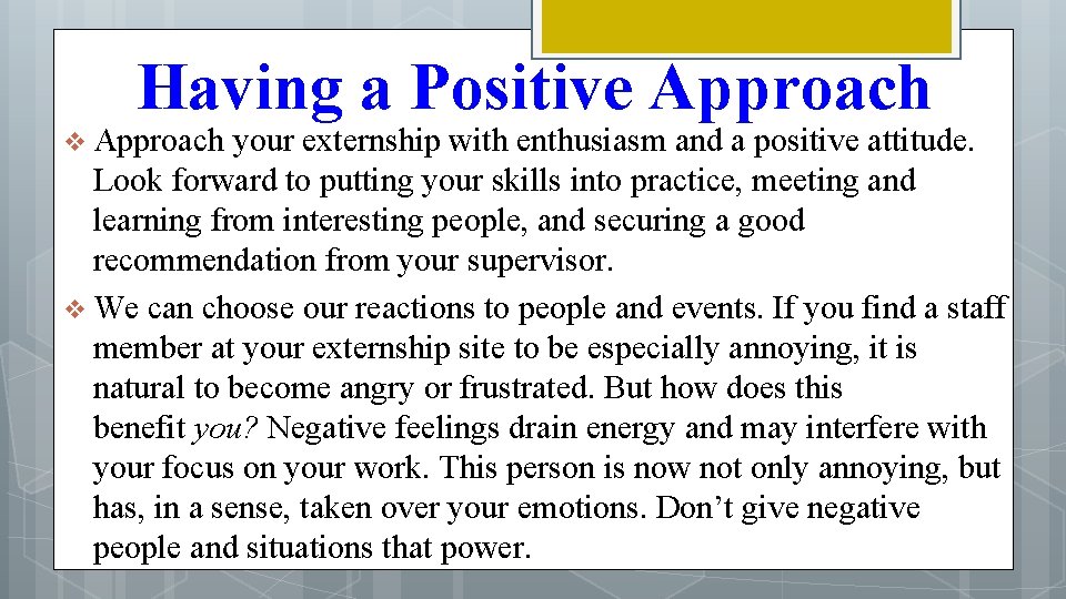 Having a Positive Approach v Approach your externship with enthusiasm and a positive attitude.