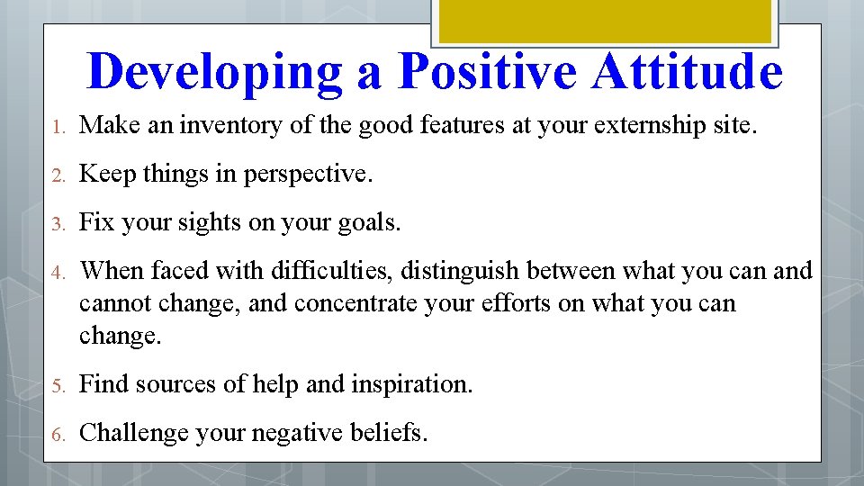Developing a Positive Attitude 1. Make an inventory of the good features at your