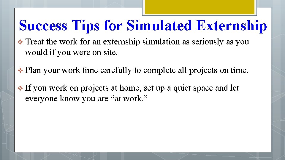 Success Tips for Simulated Externship v Treat the work for an externship simulation as