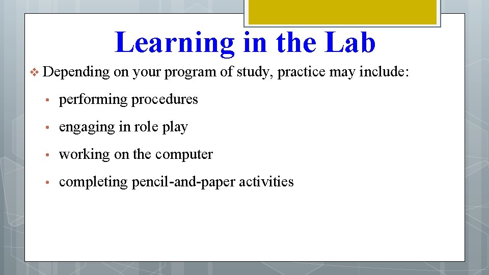 Learning in the Lab v Depending on your program of study, practice may include: