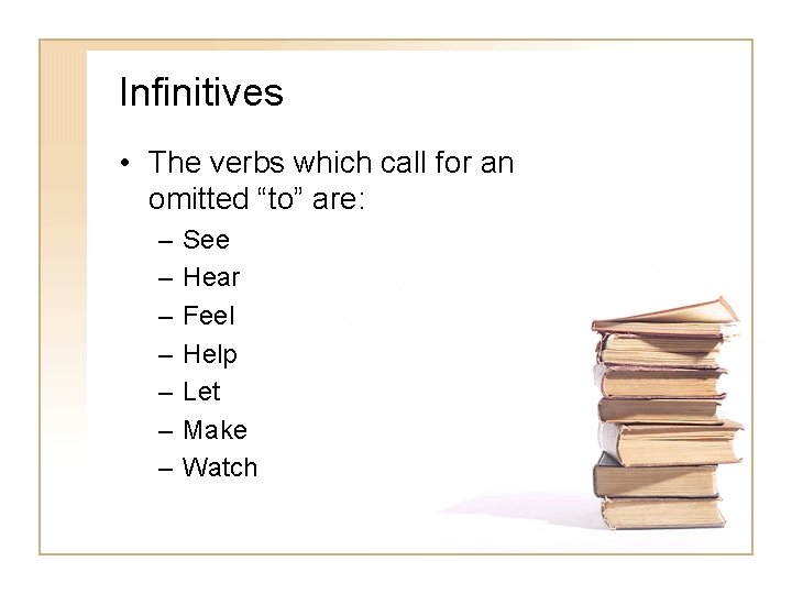 Infinitives • The verbs which call for an omitted “to” are: – – –