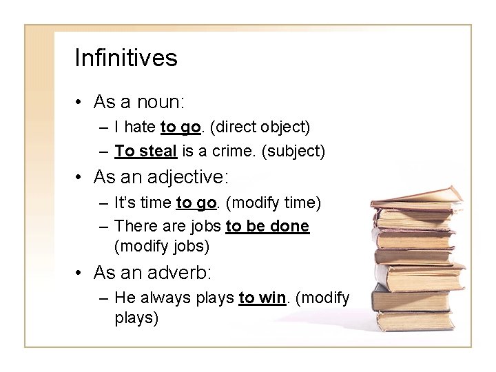 Infinitives • As a noun: – I hate to go. (direct object) – To