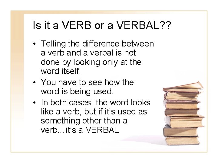 Is it a VERB or a VERBAL? ? • Telling the difference between a