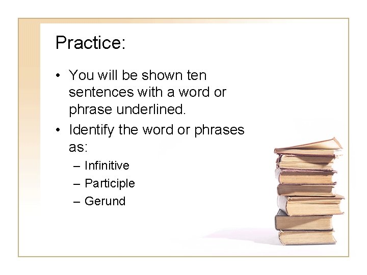 Practice: • You will be shown ten sentences with a word or phrase underlined.