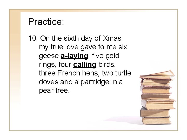 Practice: 10. On the sixth day of Xmas, my true love gave to me