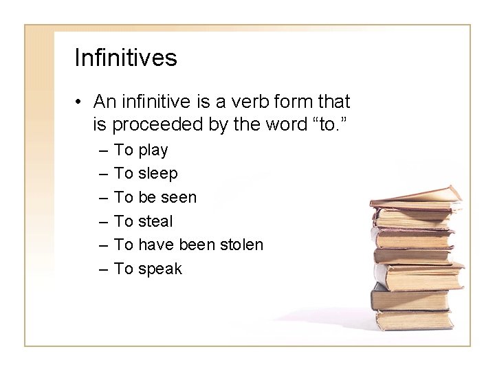 Infinitives • An infinitive is a verb form that is proceeded by the word