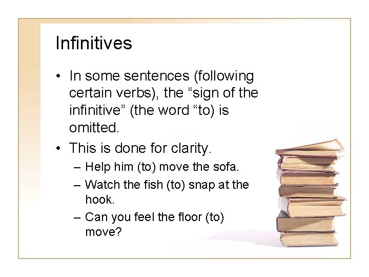 Infinitives • In some sentences (following certain verbs), the “sign of the infinitive” (the