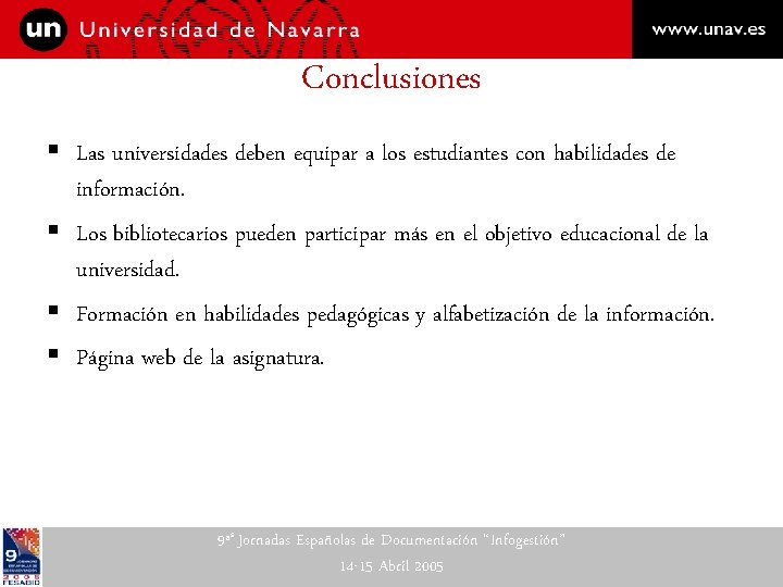 Conclusiones § Las universidades deben equipar a los estudiantes con habilidades de información. §