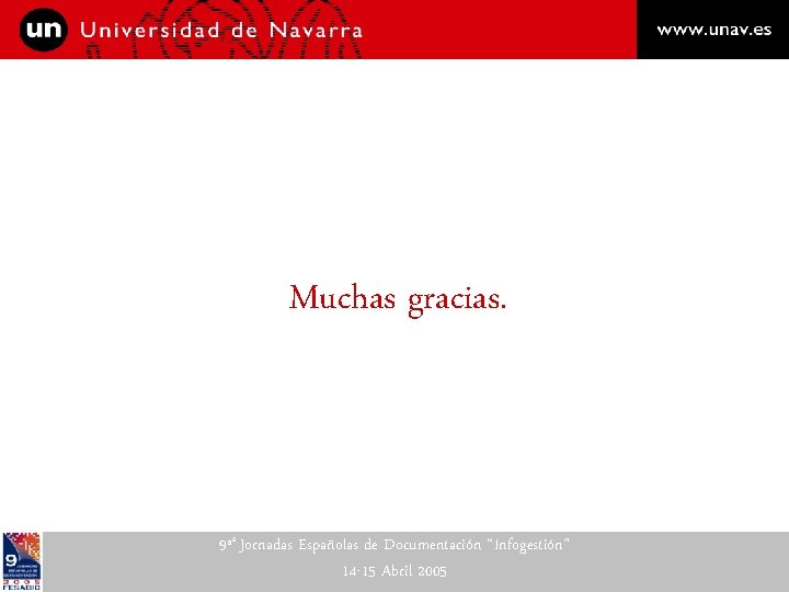 Muchas gracias. 9ªs Jornadas Españolas de Documentación “Infogestión” 14 -15 Abril 2005 