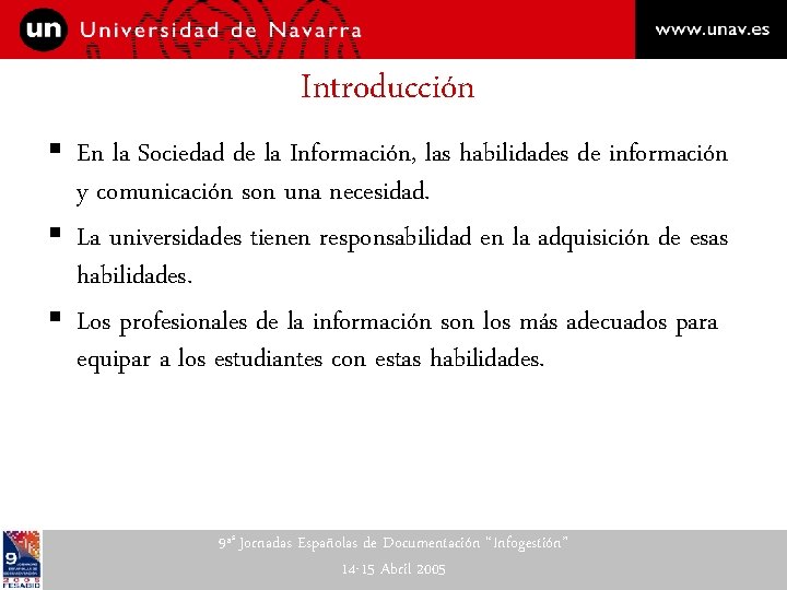 Introducción § En la Sociedad de la Información, las habilidades de información y comunicación