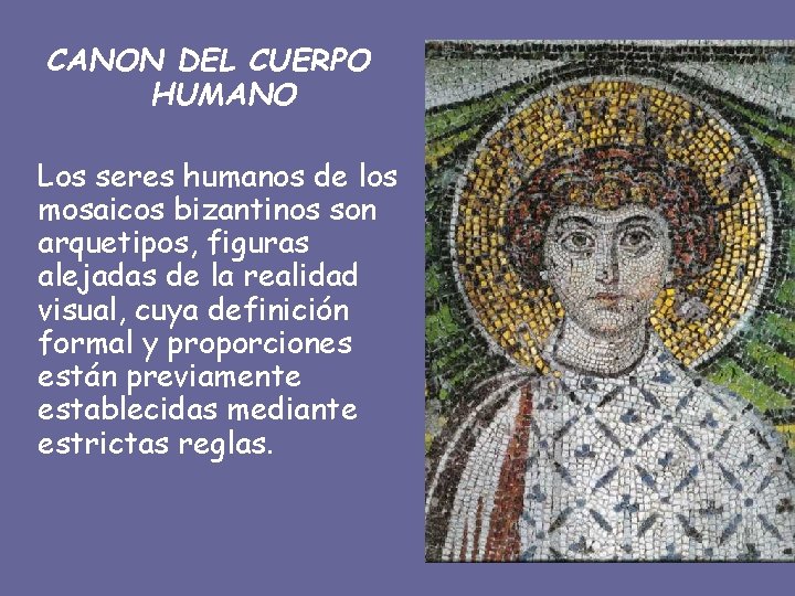 CANON DEL CUERPO HUMANO Los seres humanos de los mosaicos bizantinos son arquetipos, figuras