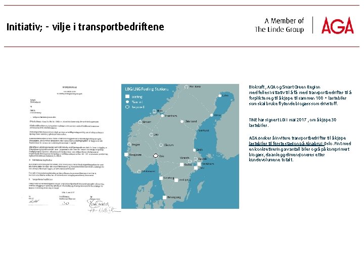 Initiativ; - vilje i transportbedriftene Biokraft , AGA og Smart Green Region med felles