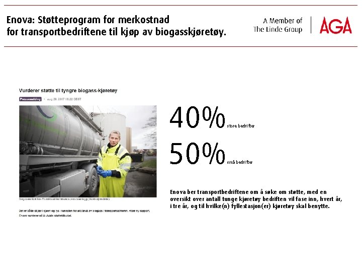 Enova: Støtteprogram for merkostnad for transportbedriftene til kjøp av biogasskjøretøy. 40% 50% store bedrifter