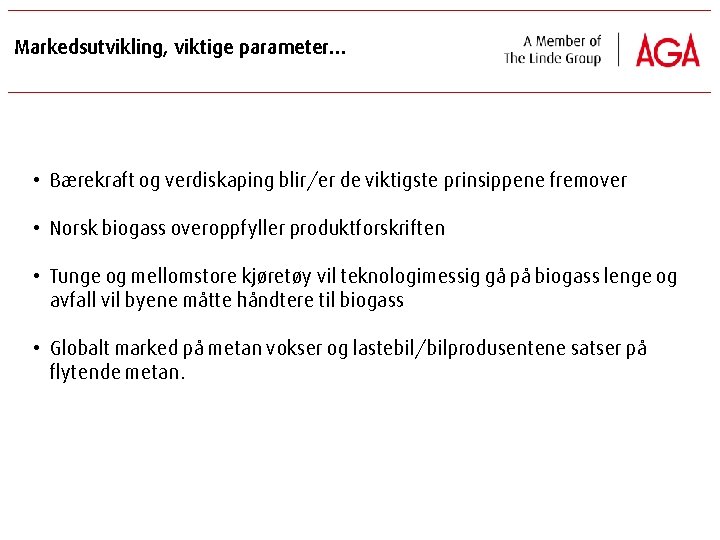 Markedsutvikling, viktige parameter… • Bærekraft og verdiskaping blir/er de viktigste prinsippene fremover • Norsk