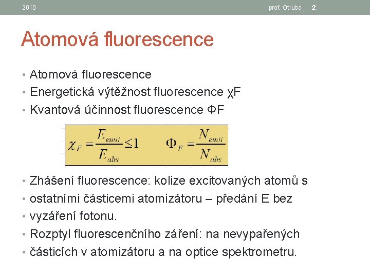 2010 prof. Otruba Atomová fluorescence • Energetická výtěžnost fluorescence χF • Kvantová účinnost fluorescence