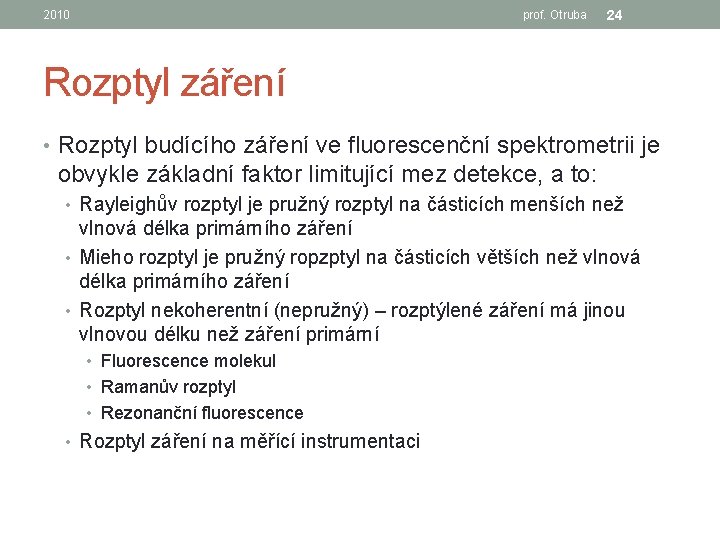 2010 prof. Otruba 24 Rozptyl záření • Rozptyl budícího záření ve fluorescenční spektrometrii je