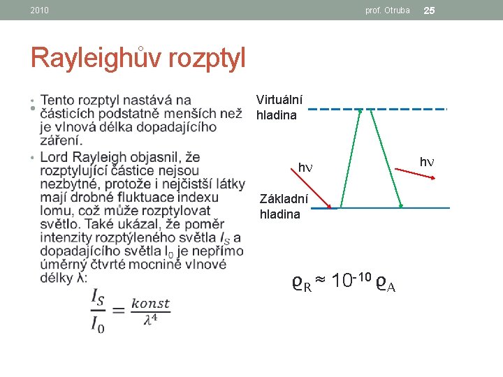 2010 prof. Otruba 25 Rayleighův rozptyl • Virtuální hladina hν Základní hladina ϱR ≈