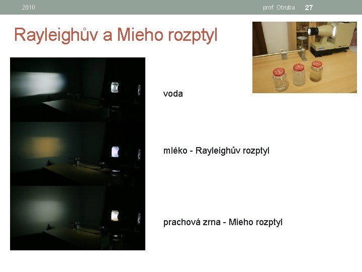 2010 prof. Otruba Rayleighův a Mieho rozptyl voda mléko - Rayleighův rozptyl prachová zrna