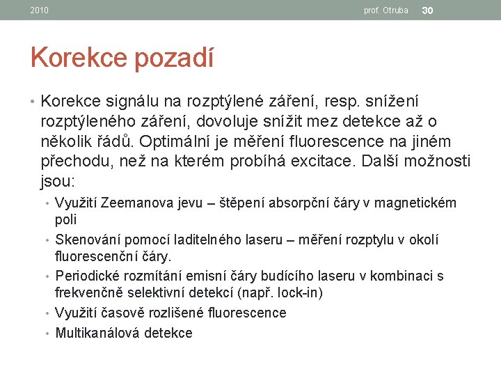 2010 prof. Otruba 30 Korekce pozadí • Korekce signálu na rozptýlené záření, resp. snížení