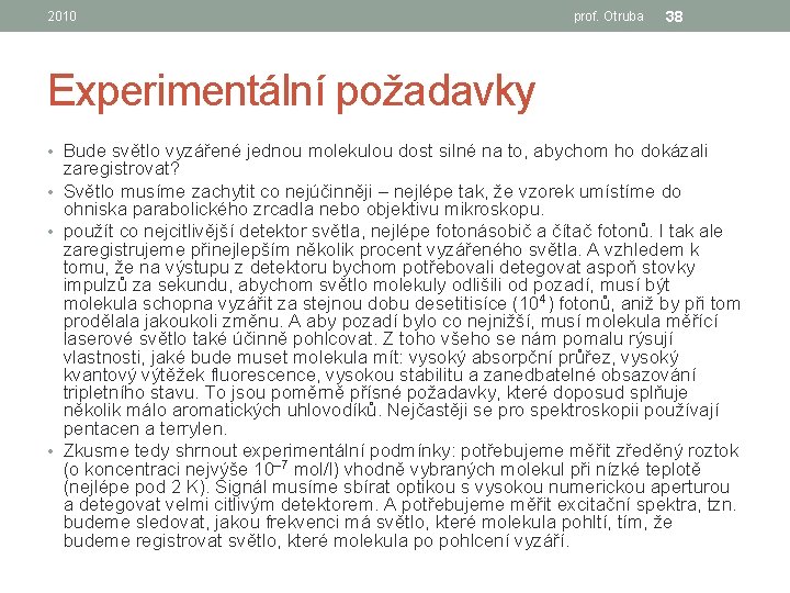 2010 prof. Otruba 38 Experimentální požadavky • Bude světlo vyzářené jednou molekulou dost silné