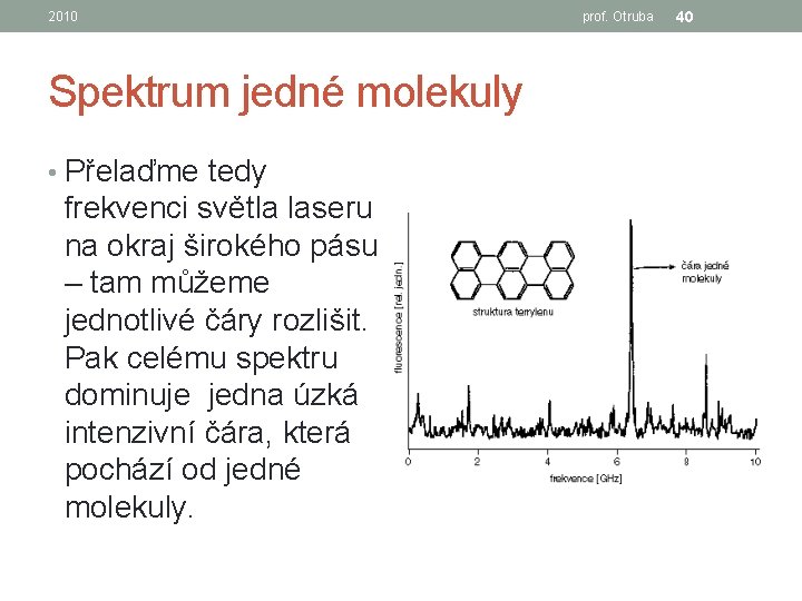 2010 Spektrum jedné molekuly • Přelaďme tedy frekvenci světla laseru na okraj širokého pásu