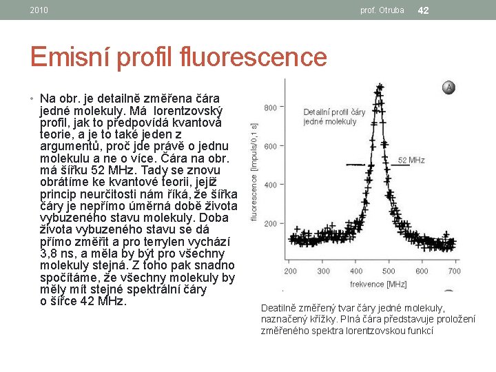 2010 prof. Otruba 42 Emisní profil fluorescence • Na obr. je detailně změřena čára