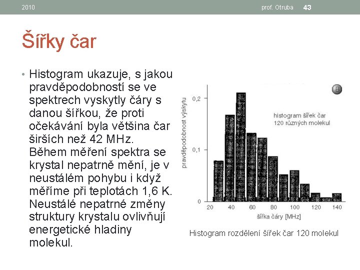 2010 prof. Otruba 43 Šířky čar • Histogram ukazuje, s jakou pravděpodobností se ve