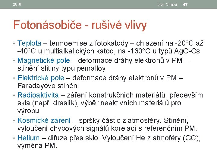 2010 prof. Otruba 47 Fotonásobiče - rušivé vlivy • Teplota – termoemise z fotokatody