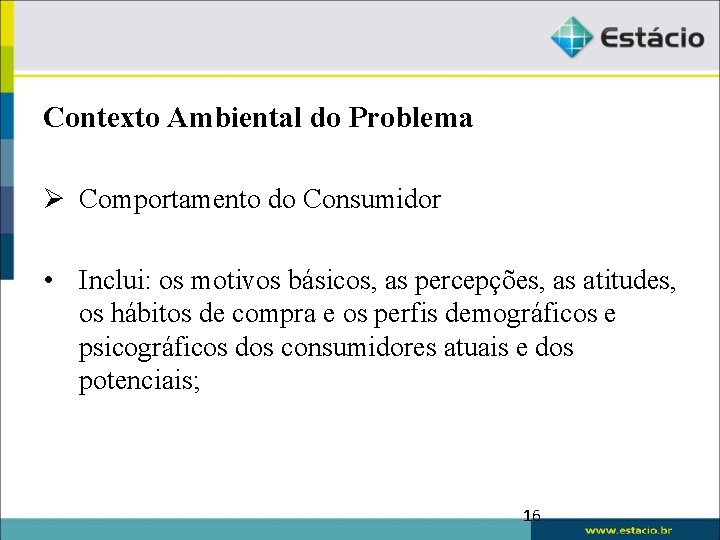 Contexto Ambiental do Problema Ø Comportamento do Consumidor • Inclui: os motivos básicos, as
