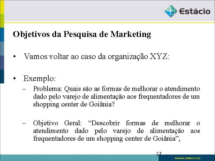 Objetivos da Pesquisa de Marketing • Vamos voltar ao caso da organização XYZ: •