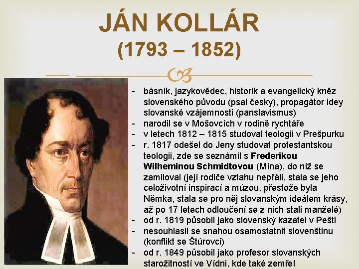 JÁN KOLLÁR (1793 – 1852) - básník, jazykovědec, historik a evangelický kněz slovenského původu