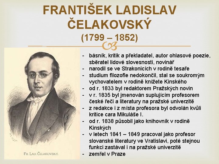 FRANTIŠEK LADISLAV ČELAKOVSKÝ (1799 – 1852) - básník, kritik a překladatel, autor ohlasové poezie,