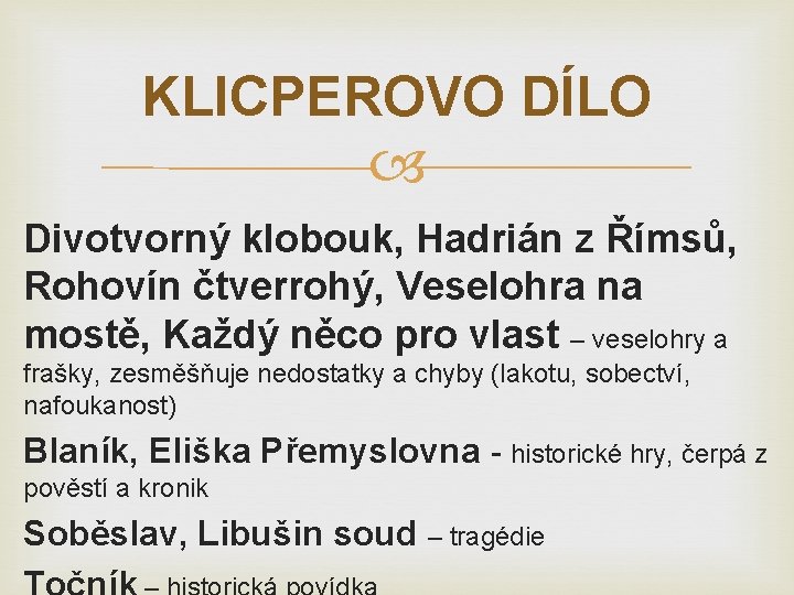 KLICPEROVO DÍLO Divotvorný klobouk, Hadrián z Římsů, Rohovín čtverrohý, Veselohra na mostě, Každý něco