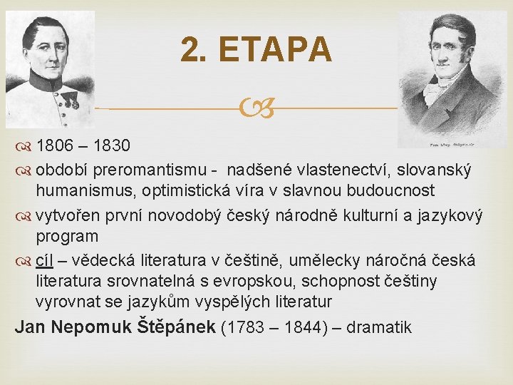 2. ETAPA 1806 – 1830 období preromantismu - nadšené vlastenectví, slovanský humanismus, optimistická víra